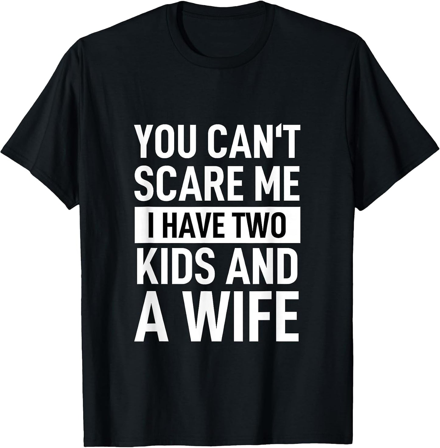 Father Dad Fun You Can´t Scare Me I Have Two Kids and A Wife