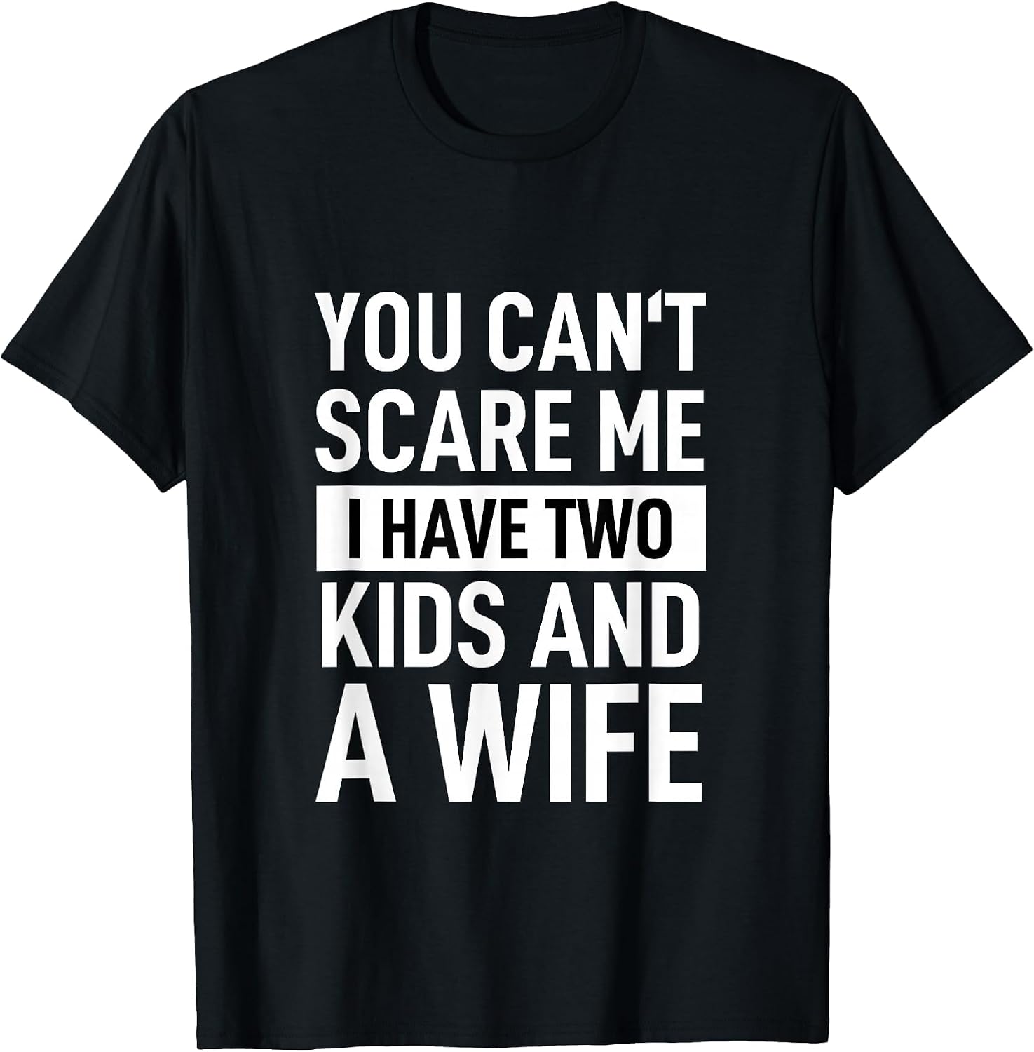 Father Dad Fun You Can´t Scare Me I Have Two Kids and A Wife