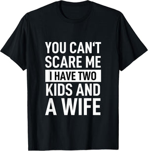 Father Dad Fun You Can´t Scare Me I Have Two Kids and A Wife