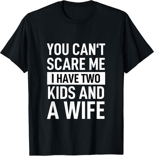Father Dad Fun You Can´t Scare Me I Have Two Kids and A Wife
