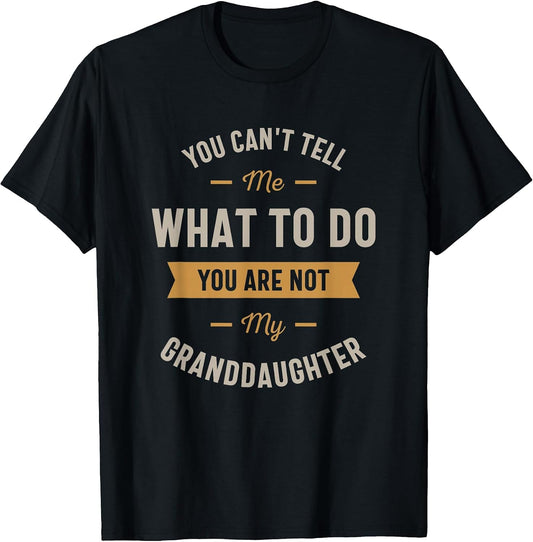You Can't Tell me What to do You are not My Granddaughter