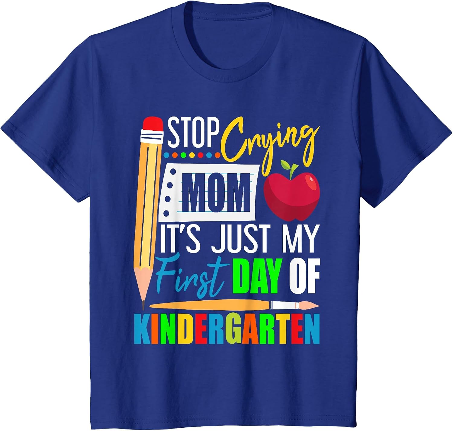 Stop Crying Mom It's Just My First Day of Kindergarten