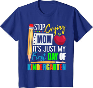 Stop Crying Mom It's Just My First Day of Kindergarten