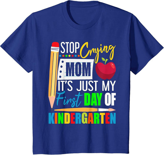 Stop Crying Mom It's Just My First Day of Kindergarten