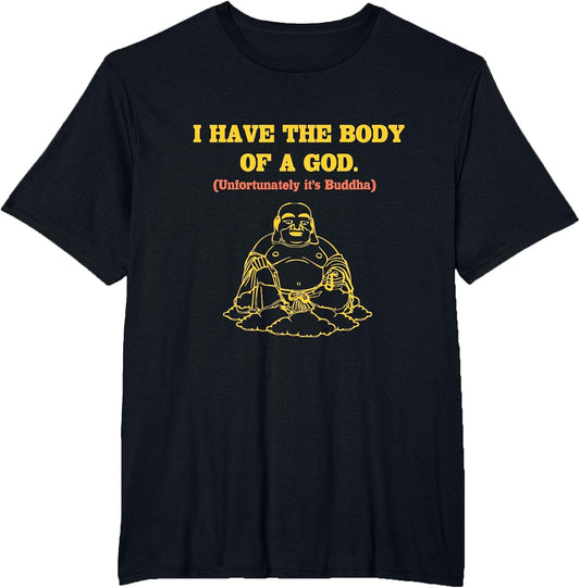 I Have The Body of A God Unfortunately It's Buddha Funny