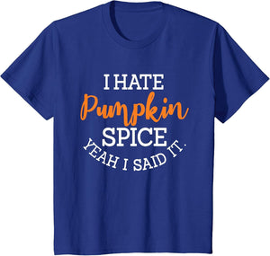 I Hate Pumpkin Spice Yeah I Said It Fall Season Halloween