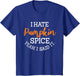 I Hate Pumpkin Spice Yeah I Said It Fall Season Halloween