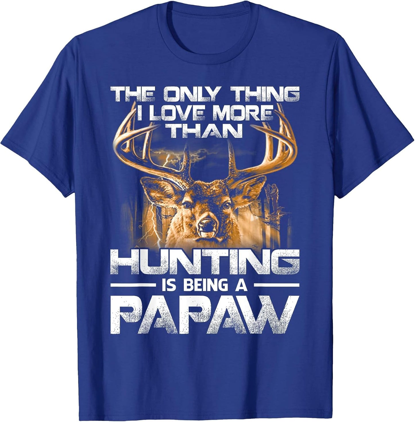 The Only Thing I Love More Than Hunting is Being A Papaw