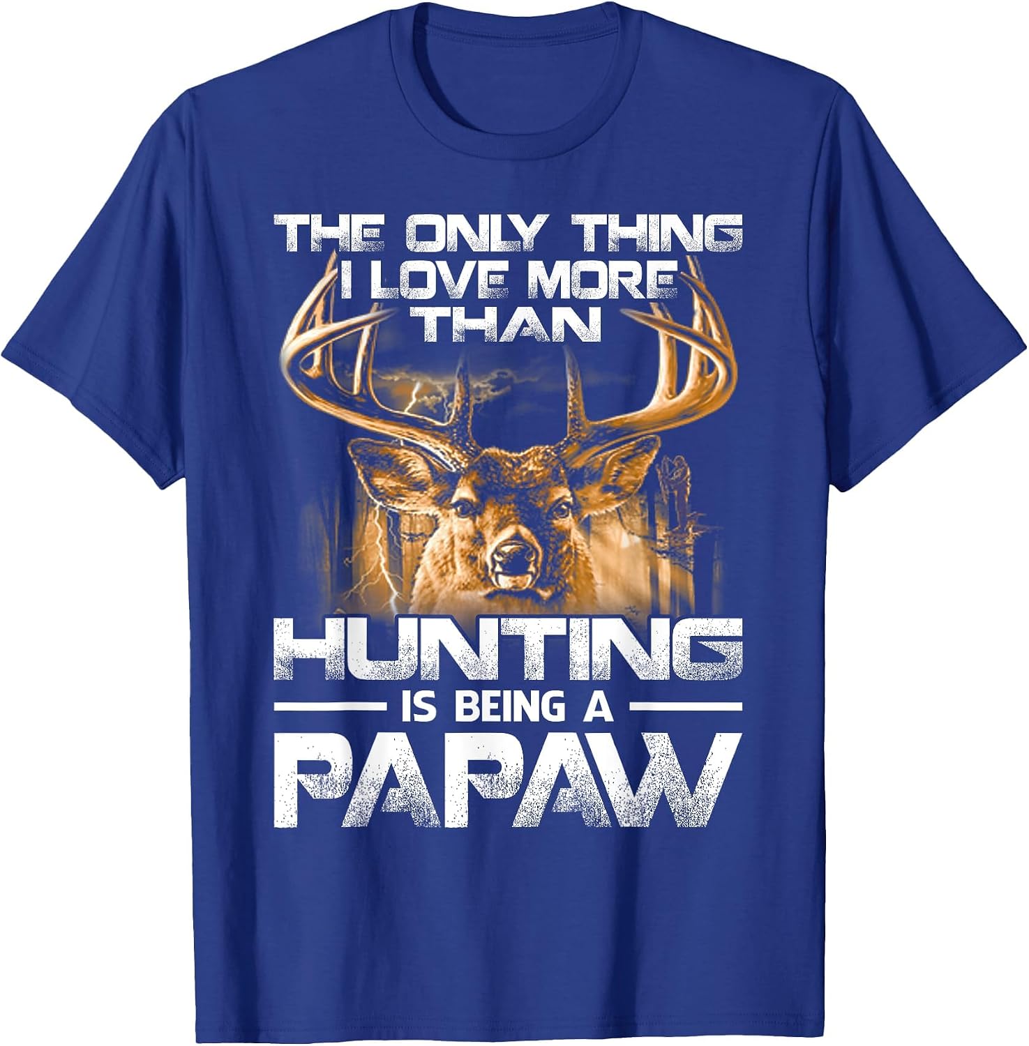 The Only Thing I Love More Than Hunting is Being A Papaw