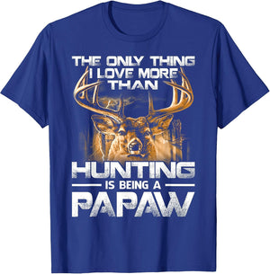 The Only Thing I Love More Than Hunting is Being A Papaw