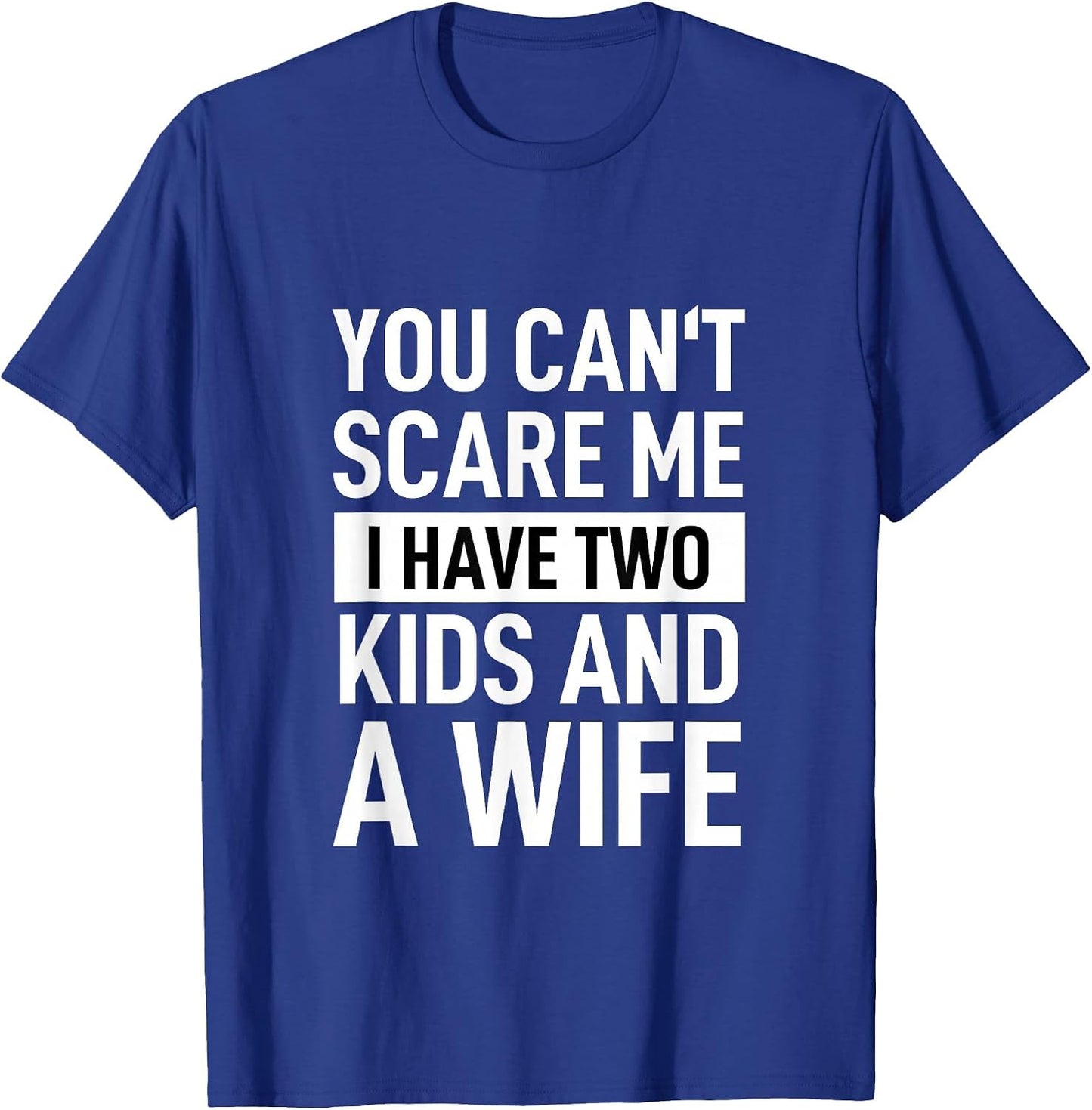 Father Dad Fun You Can´t Scare Me I Have Two Kids and A Wife
