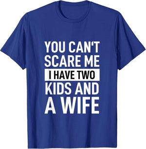 Father Dad Fun You Can´t Scare Me I Have Two Kids and A Wife