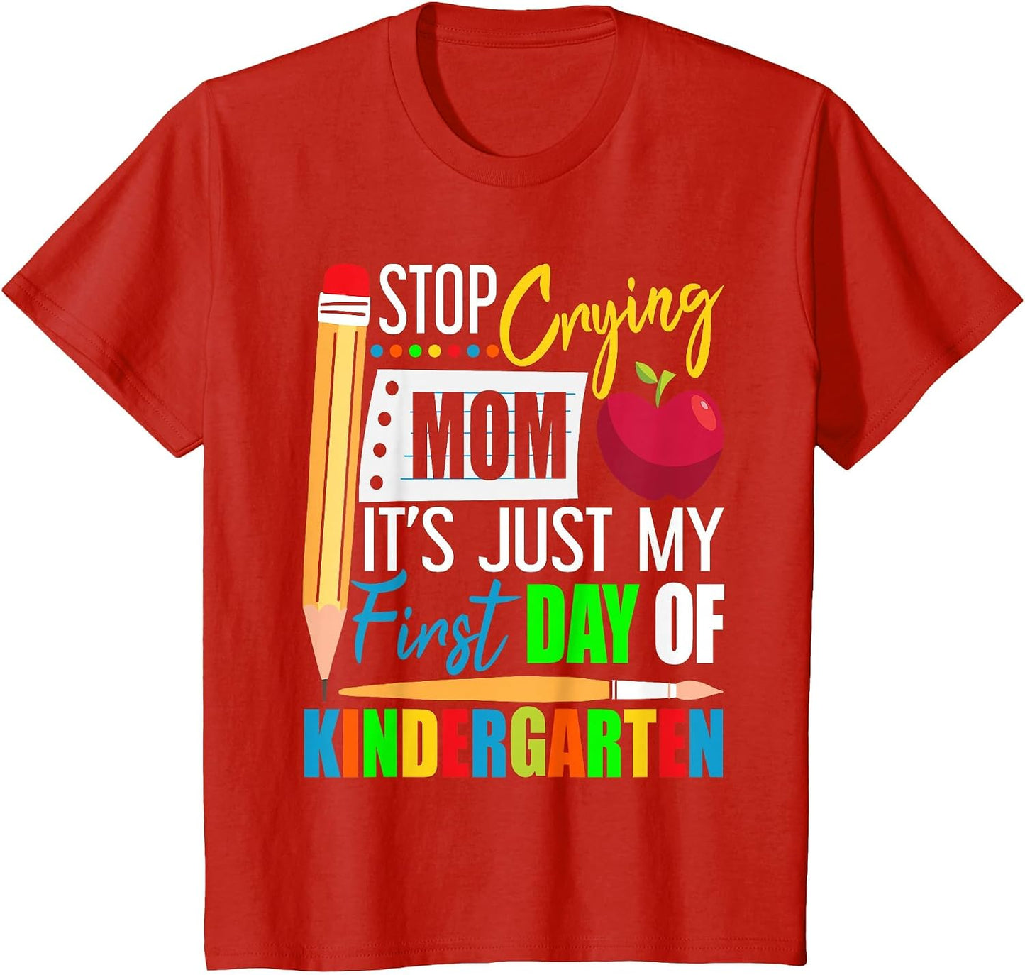 Stop Crying Mom It's Just My First Day of Kindergarten