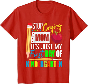 Stop Crying Mom It's Just My First Day of Kindergarten