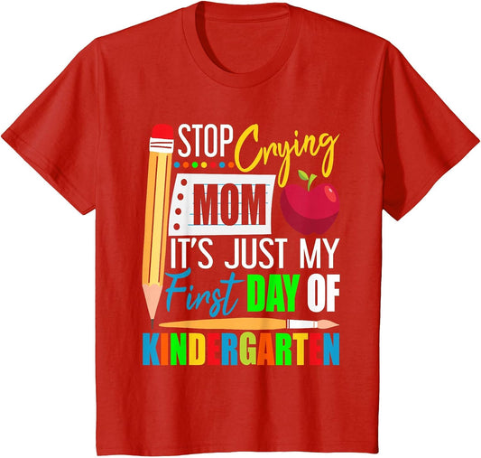 Stop Crying Mom It's Just My First Day of Kindergarten