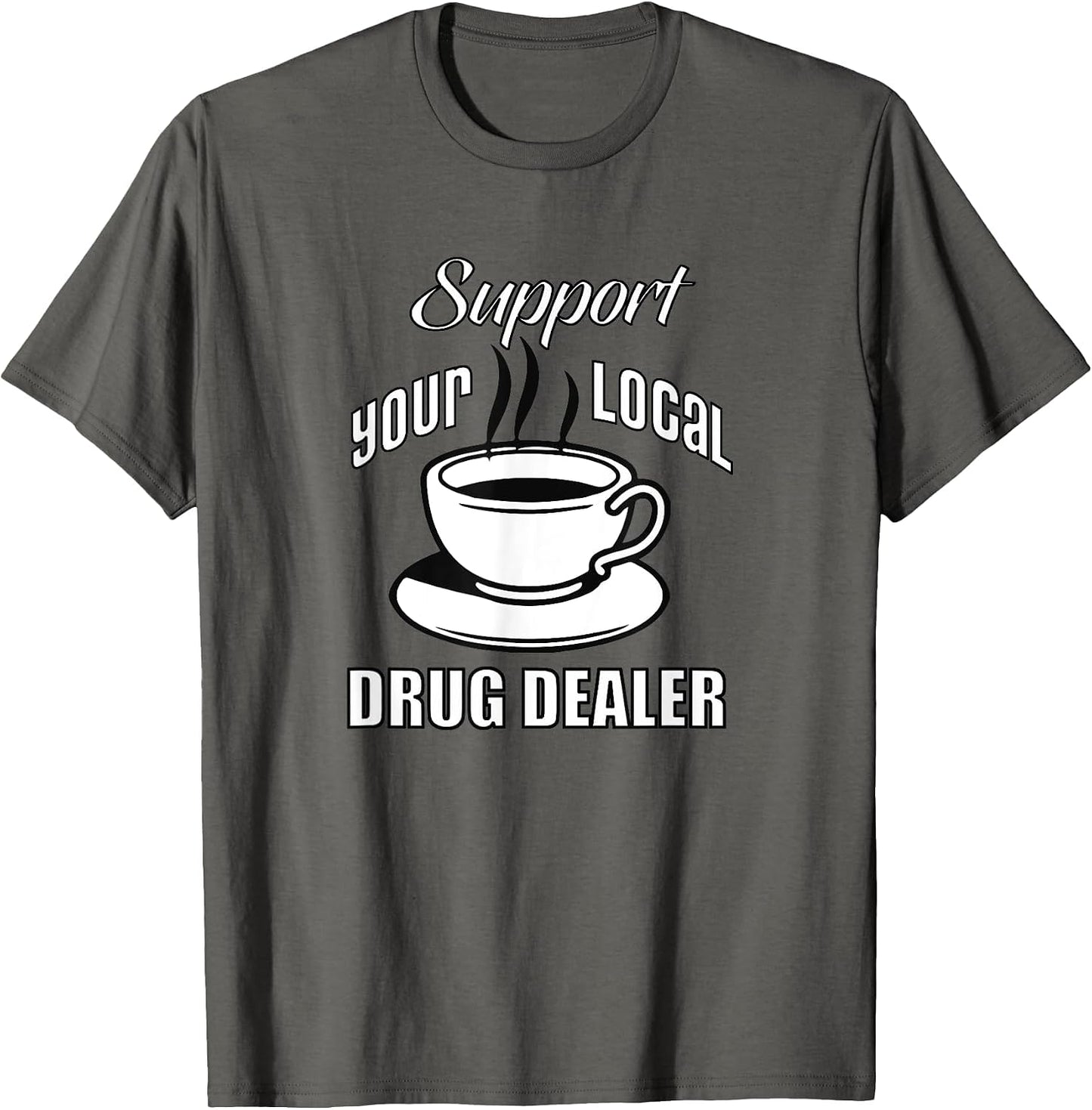 Support Your Local Drug Dealer Funny Coffee Lovers