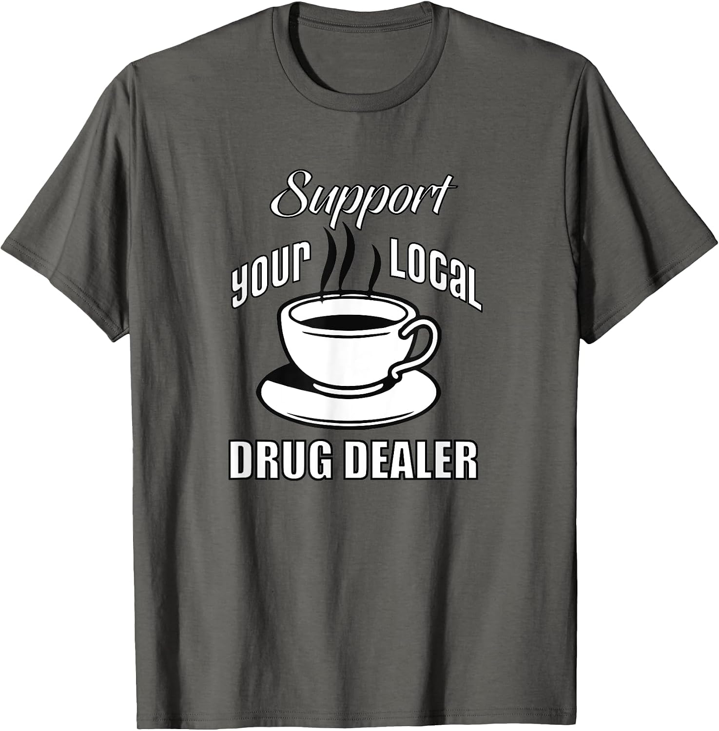 Support Your Local Drug Dealer Funny Coffee Lovers