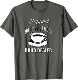 Support Your Local Drug Dealer Funny Coffee Lovers
