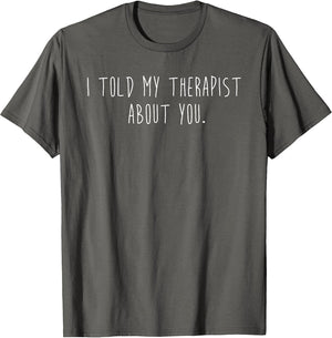 Funny I Told My Therapist About You Minimalist Sarcastic