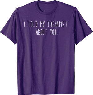 Funny I Told My Therapist About You Minimalist Sarcastic