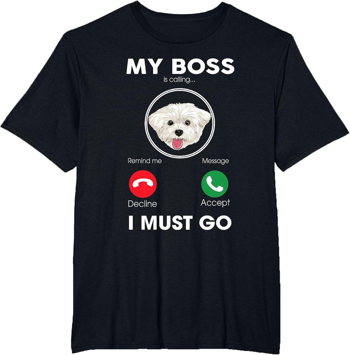 My Boss is Calling I Must Go Funny Maltese Dog Lover
