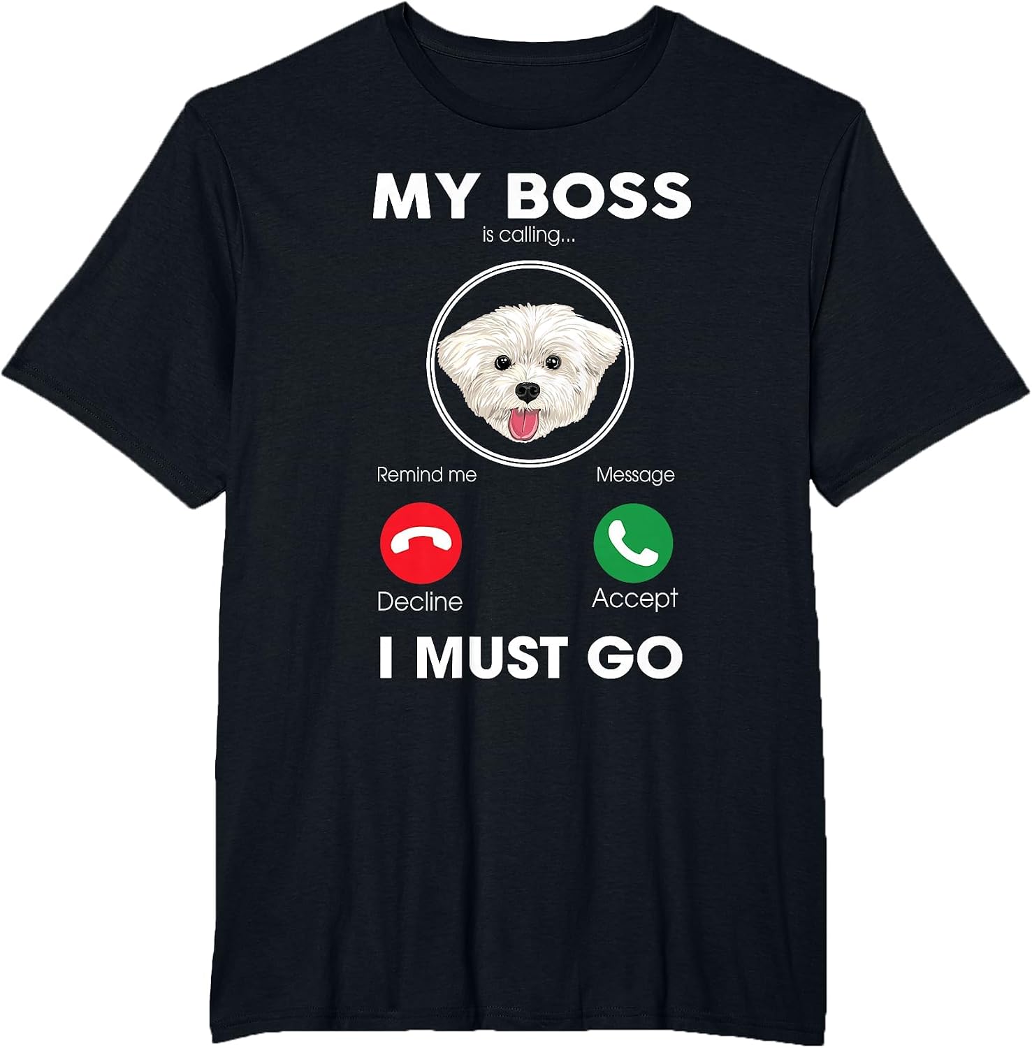 My Boss is Calling I Must Go Funny Maltese Dog Lover