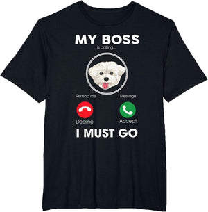My Boss is Calling I Must Go Funny Maltese Dog Lover