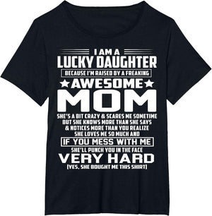 I Am A Lucky Daughter I'm Raised by A Freaking Awesome Mom