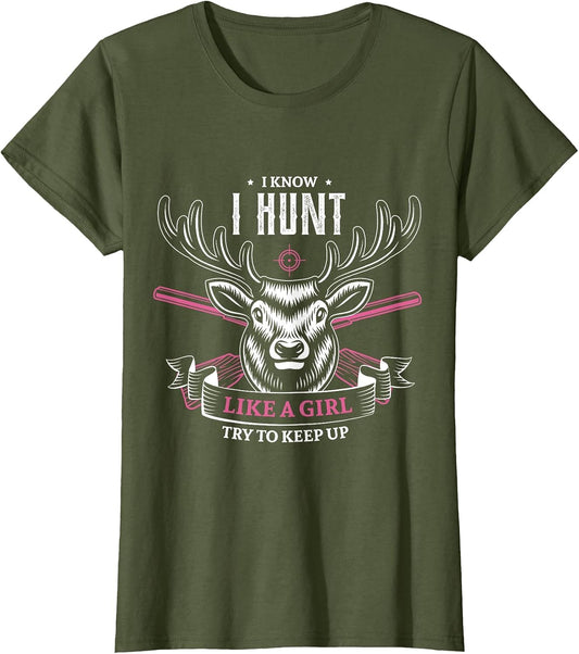 I Know I Hunt Like a Girl Try to Keep up Hunting Girl Hunter