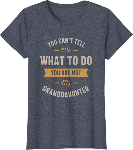 You Can't Tell me What to do You are not My Granddaughter