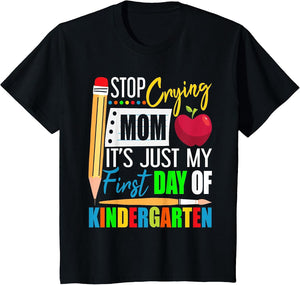 Stop Crying Mom It's Just My First Day of Kindergarten