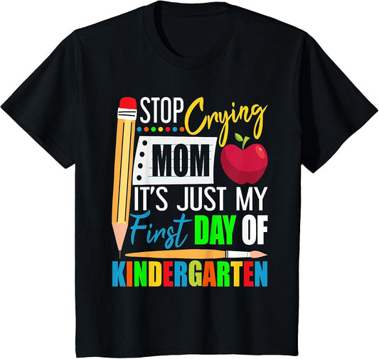 Stop Crying Mom It's Just My First Day of Kindergarten