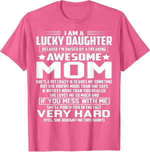 I Am A Lucky Daughter I'm Raised by A Freaking Awesome Mom