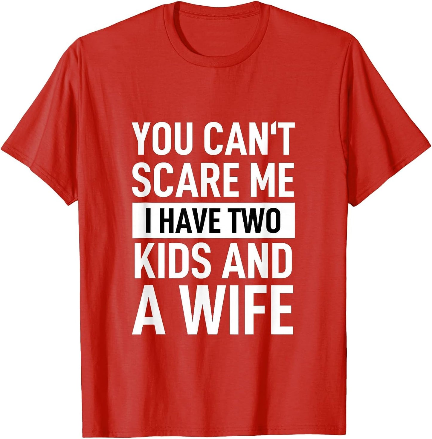 Father Dad Fun You Can´t Scare Me I Have Two Kids and A Wife