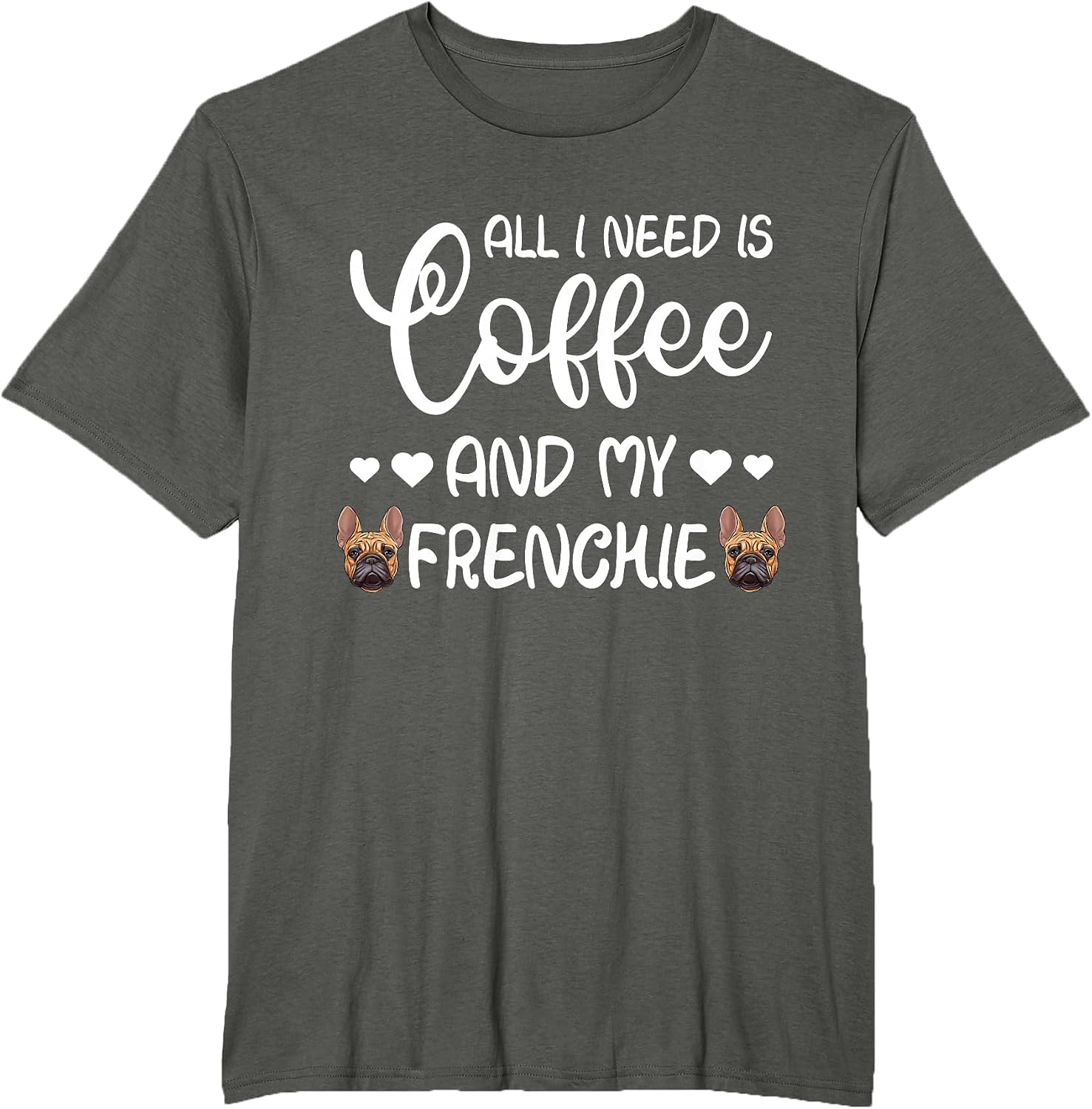 French Bulldog Dog All I Need Is Coffee And My Frenchie Women