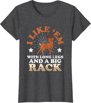 I Like 'em with Long Legs and a Big Rack - Deer Hunting