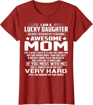 I Am A Lucky Daughter I'm Raised by A Freaking Awesome Mom