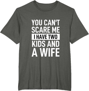 Father Dad Fun You Can´t Scare Me I Have Two Kids and A Wife