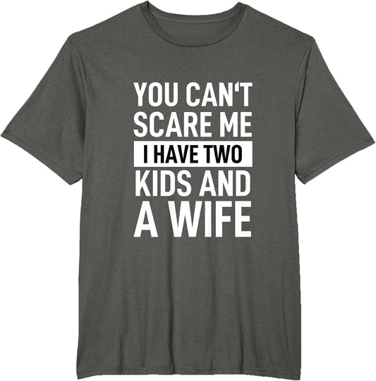 Father Dad Fun You Can´t Scare Me I Have Two Kids and A Wife