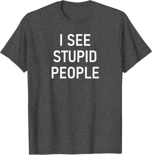 I See Stupid People, Funny, Jokes, Sarcastic, Family