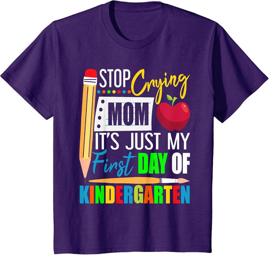 Stop Crying Mom It's Just My First Day of Kindergarten