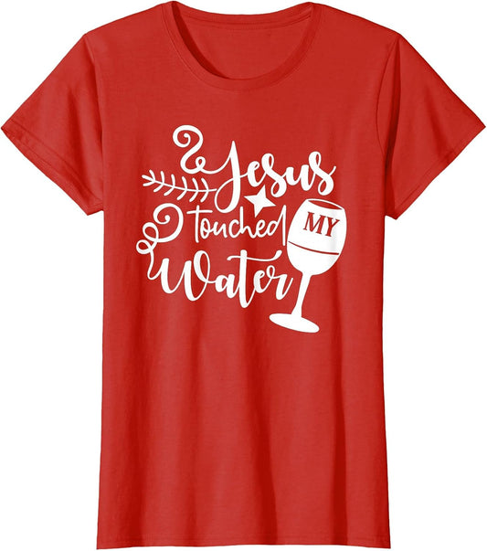 Jesus Touched My Water Funny Wine Shirts