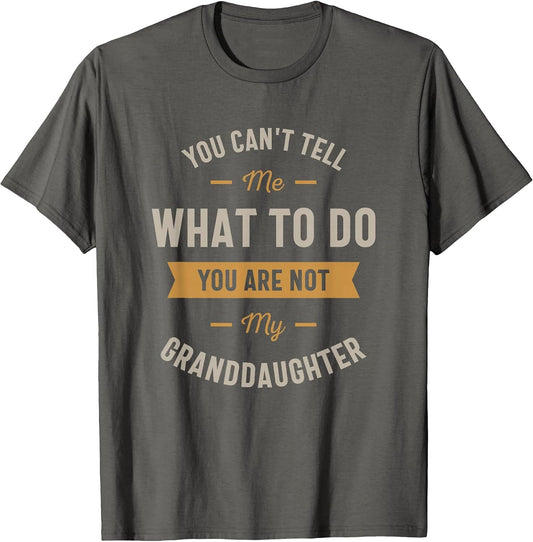 You Can't Tell me What to do You are not My Granddaughter