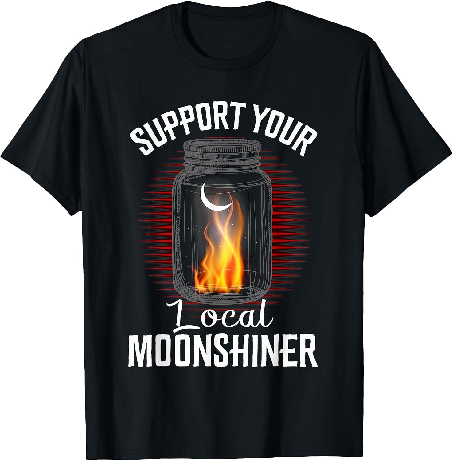 Fire Moonshine Jar Shirt Support Your Local Moonshiner