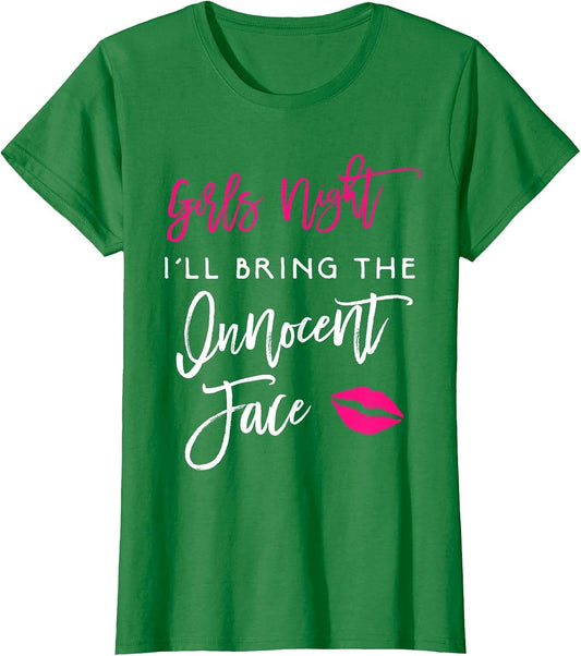 Girls Night Shirt I'll Bring The Innocent Face Funny Party