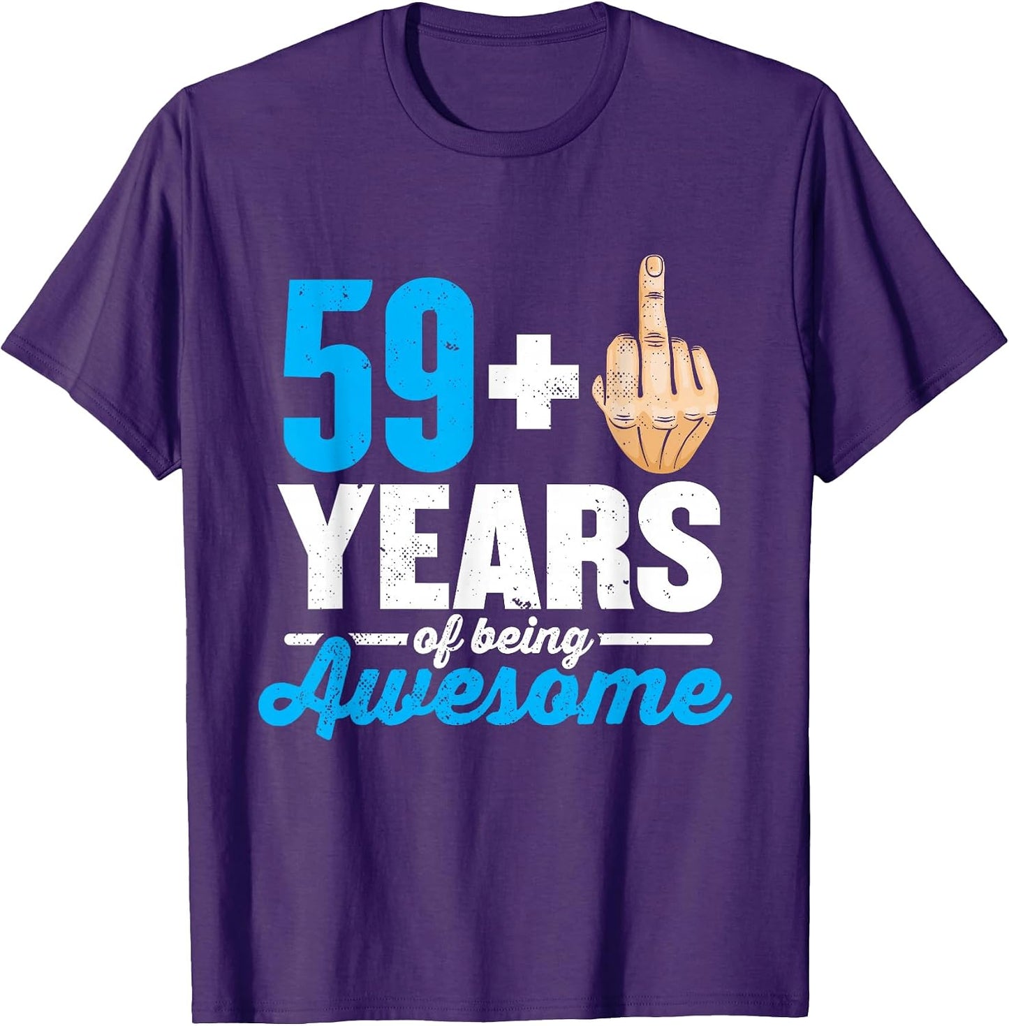 I am 59 plus 1 middle finger for a 60th Birthday