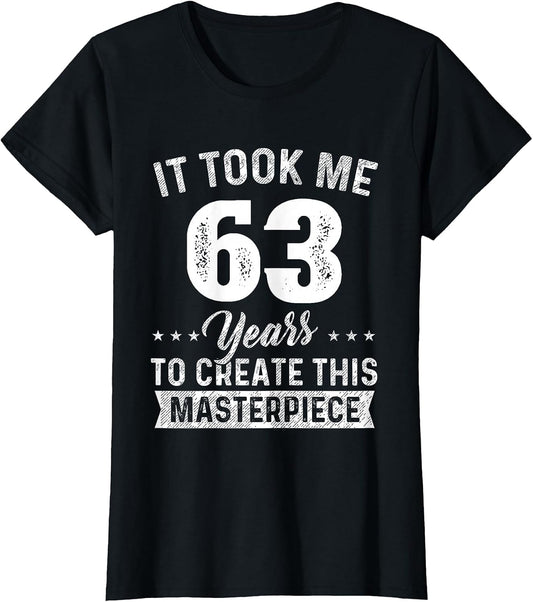 It Took Me 63 Years Masterpiece 63rd Birthday 63 Years Old