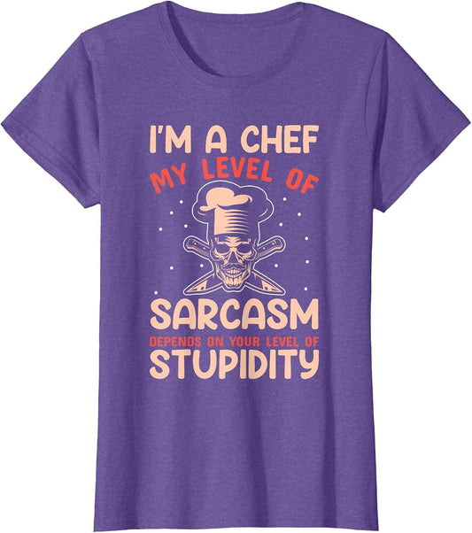 I'm A Chef My Level of Sarcasm Depends On Your Stupidity