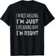 Im not arguing. Im just explaining why im right