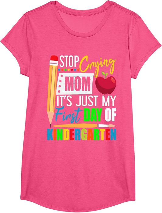 Stop Crying Mom It's Just My First Day of Kindergarten